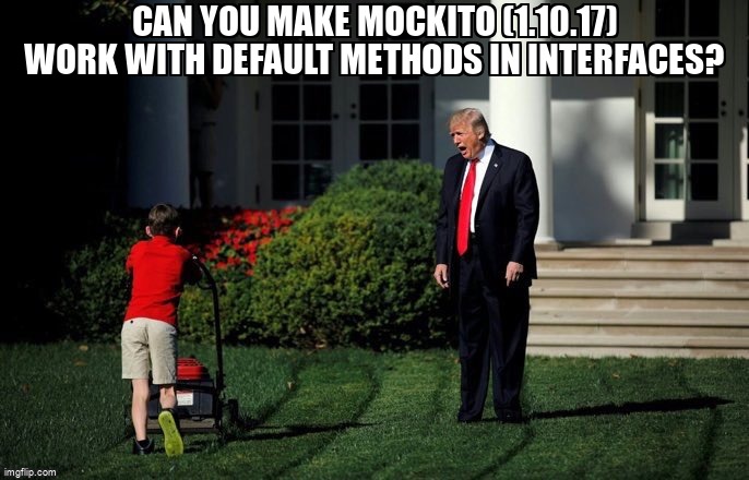 overflow_meme's tweet image. Can you make mockito (1.10.17) work with default methods in interfaces? stackoverflow.com/questions/2766… #mockito #defaultmethod #java8 #java
