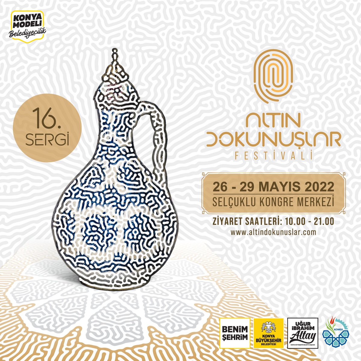 Geleneksel 16. Altın Dokunuşlar Sergisi ve Kültür Festivali, 26-29 Mayıs 2022 tarihlerinde SKM’de.

Ziyaret Saatleri: 10.00 - 21.00
Detaylı Bilgi için: altindokunuslar.com ziyaret edebilirsiniz.

@altindokunuslar
#selçuklukongremerkezi #1dünyaskm #konyabüyükşehirbelediyesi