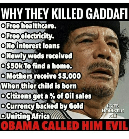Gaddafiwasright's tweet photo. @BarackObama called Colonel Muammar Gaddafi "evil." 

He was illegally executed to prevent the formation of his dream: 'The United States of Africa.' #USA #Africa #FreedomForAfricans #AfricaDay #Libya https://t.co/dTXNFESVx0