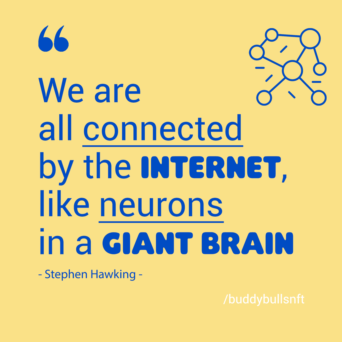 buddybullsnft's tweet photo. "We are all connected by the Internet, like neurons in a giant brain" Stephen Hawking #internationalinternetday 👩‍💻🌐
.
.
.
#nftquotes, #growthmindset, #nft, #NFTartists, #nftcollections, #nftcommunity, #nftproject, #metaversenft, #cryptoartwork https://t.co/R8xKpR4C89