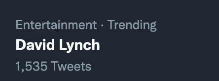 It's so great how David Lynch randomly trends like 5 times a week for no other reason than he exists.