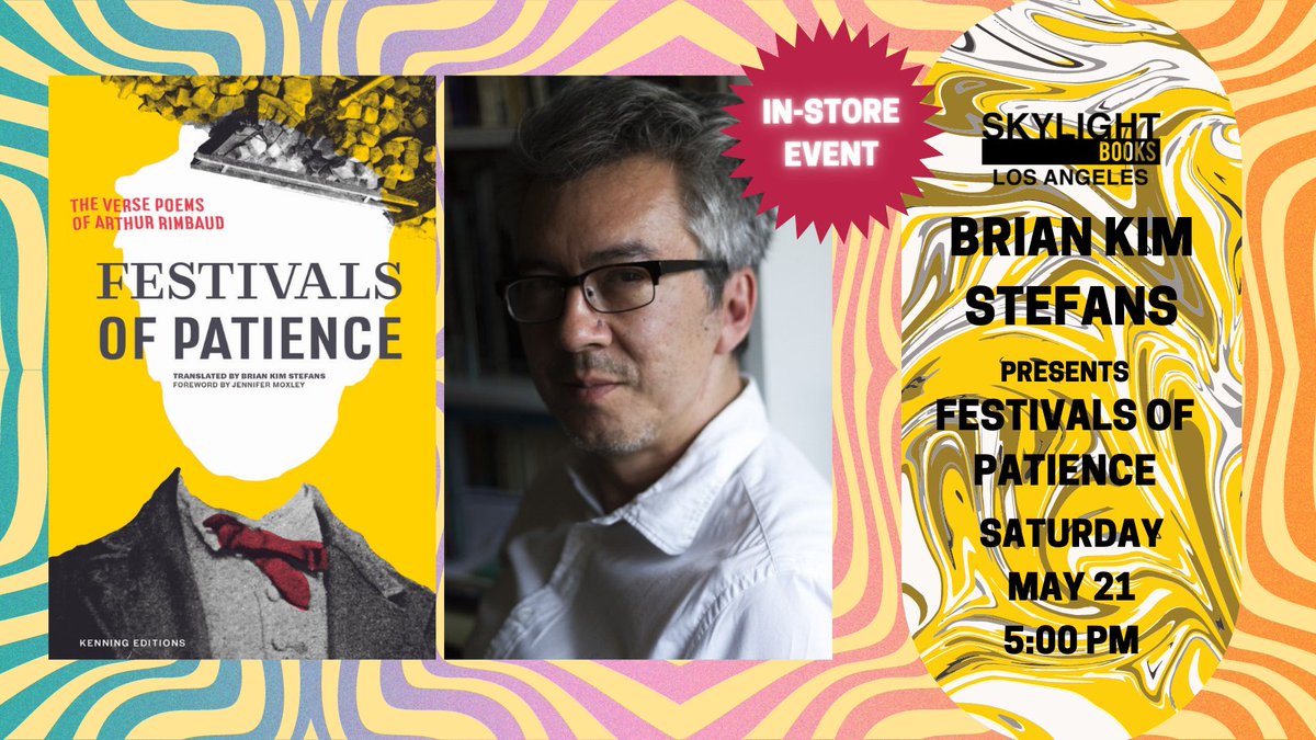 Skylight Books (@skylightbooks) on Twitter photo AT SKYLIGHT! Saturday May 21st at 5:00 PM, <a href="/bstefans/">Brian Kim Stefans</a> reads from his new Rimbaud translation FESTIVALS OF PATIENCE (@KenningEditions)! Order signed copies here - skylightbooks.com/event/skylight… AT SKYLIGHT! Saturday May 21st at 5:00 PM, <a href="/bstefans/">Brian Kim Stefans</a> reads from his new Rimbaud translation FESTIVALS OF PATIENCE (@KenningEditions)! Order signed copies here - skylightbooks.com/event/skylight…