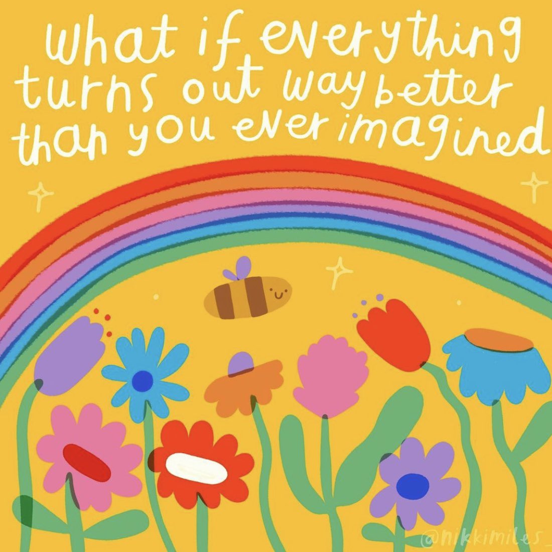Thought for the week: What if everything turns out better than you imagined?

Image: <a href="/nikkimiles_/">Nikki Miles</a>