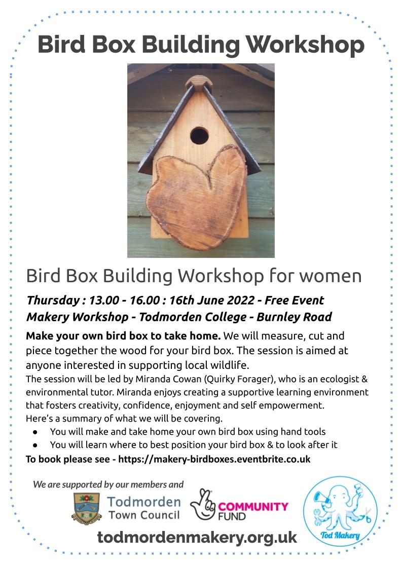 Bird Box Building Workshop for women
Thursday : 13.00 - 16.00 : 16th June 2022 - Free Event
You can book on here makery-birdboxes.eventbrite.co.uk