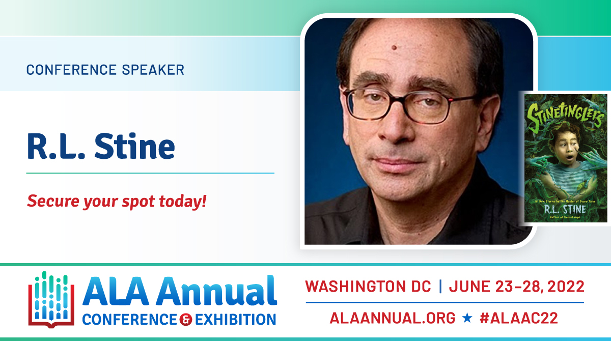 (Image)
Photo of Conference Speaker, R.L. Stine, and image of his new book "Stinetinglers."
Secure your spot today!
ALA Annual Conference & Exhibition
Washington, DC - June 23-28, 2022
ALAAnnual.org - #ALAAC22
