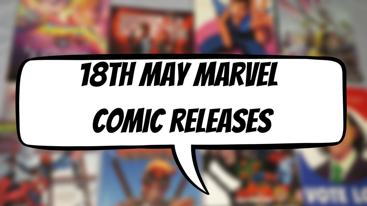 blurred comic covers with a white speech bubble on top with the words '18th may marvel comic releases' written inside in black 