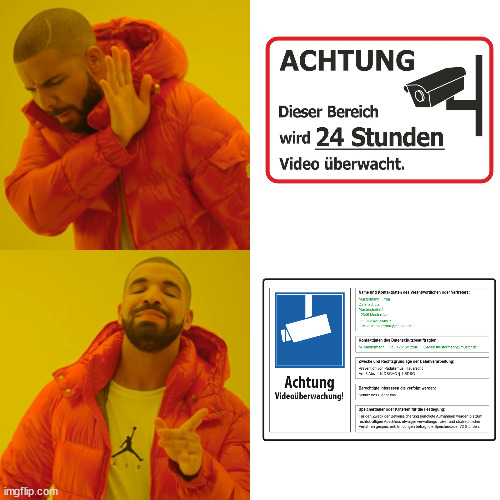 Das als Plakat oder Aufkleber - Warum ist mir das nicht früher eingefallen? 

#vorsichtkamera #transparenzpflicht #datenschutz #videoüberwachung #meme #drake #imageflip