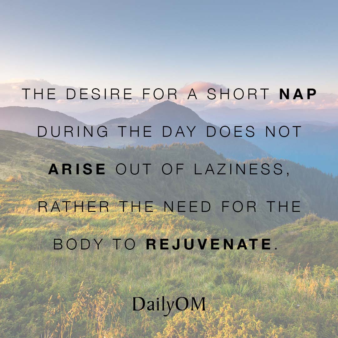dailyom's tweet photo. The desire for a short nap during the day does not arise out of laziness, rather the need for the body to rejuvenate. https://t.co/ZdnBGykhh9 #DailyOM #Quotes #QOTD #Napping #Nap #Sleep #Rest #Rejuvenate https://t.co/IK7uSkvrFh