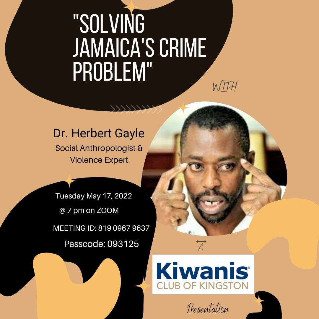 Kiwanis Club of Kingston extends an invitation to join our virtual weekly meeting on Tuesday, May 17 @ 7pm. Our guest speaker, Dr. Herbert Gayle, Social Anthropologist &amp; Violence Expert, will present on the topic: “Solving JA🇯🇲 Crime Problem”

Pls see flyer for the zoom details.