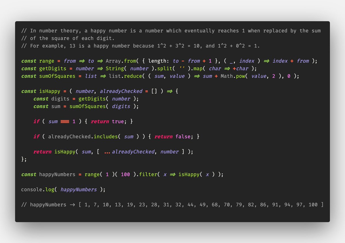 vka_me's tweet image. In number theory, a happy number is a number that eventually reaches 1 when replaced by the sum of the squares of each digit recursively.
For example, 13 is a happy number because 1^2 + 3^2 = 10, and 1^2 + 0^2 = 1.
#javascript #FunctionalJS #CodeSnippet #OneLinerFunctions. .