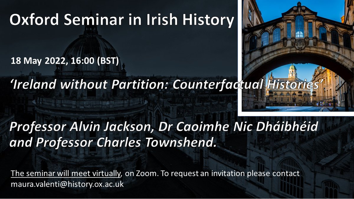 OXFORD IRISH SEMINAR (@oxfordirishsem) on Twitter photo Our next seminar is an online event: 18 May, (16:00 BST on Zoom). âIreland without Partition: Counterfactual Historiesâ with Prof. Alvin Jackson, Dr. Caoimhe Nic DhĂĄibhĂ©id, and Prof. Charles Townshend.
To register please, contact: maura.valenti@history.ox.ac.uk Our next seminar is an online event: 18 May, (16:00 BST on Zoom). âIreland without Partition: Counterfactual Historiesâ with Prof. Alvin Jackson, Dr. Caoimhe Nic DhĂĄibhĂ©id, and Prof. Charles Townshend.
To register please, contact: maura.valenti@history.ox.ac.uk