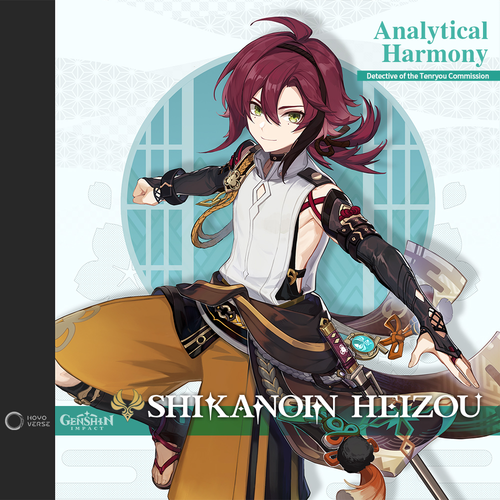 Shikanoin Heizou ‧ Analytical Harmony
Detective of the Tenryou Commission

A young detective from the Tenryou Commission. Free-spirited and unruly, but cheerful and lively.

#GenshinImpact