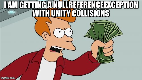overflow_meme's tweet image. I am getting a NullReferenceException with unity collisions stackoverflow.com/questions/7225… #unity3d #collision #nullreferenceexception #csharp