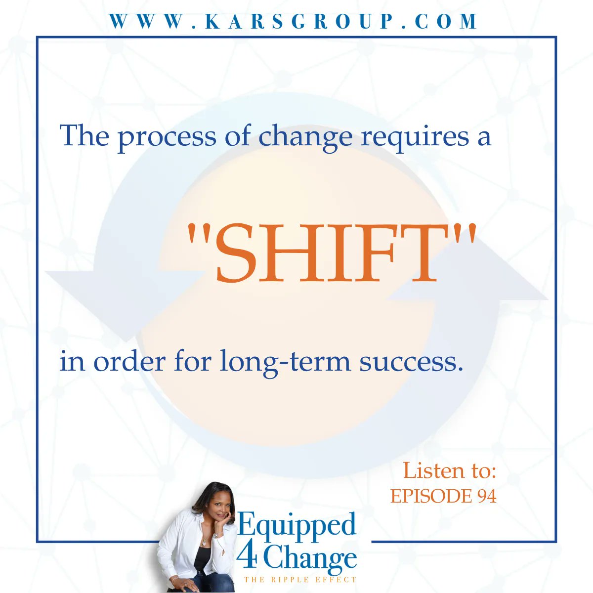 The process of change requires a "shift" in order for long-term success. Unless we identify ways of connecting with and teaching others to form new ways of thinking, there can be no new ways of being and doing.