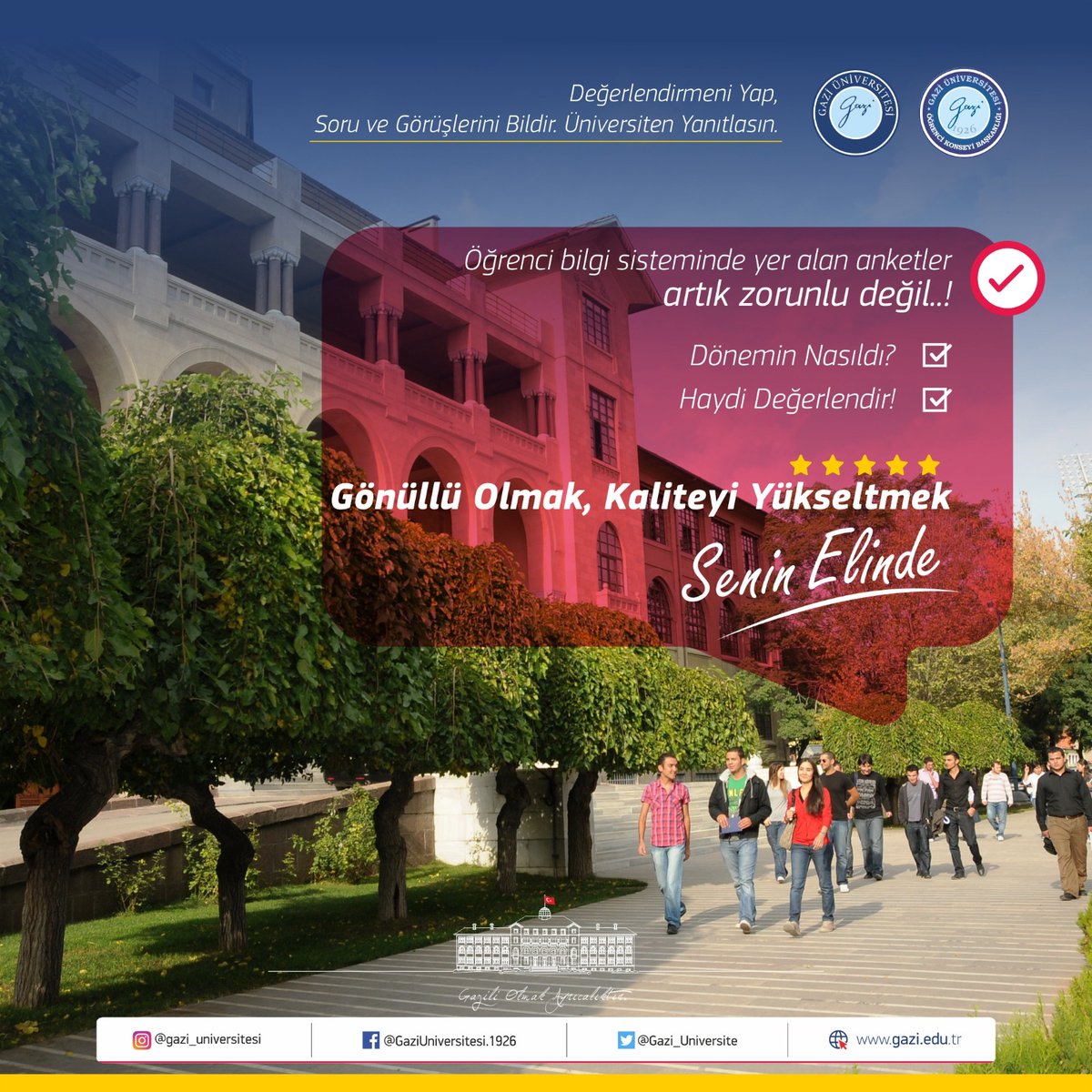 Öğrenci Bilgi Sistemi'nde yer alan zorunlu anketler yerini gönüllü olarak dolduracağımız değerlendirme anketlerine bırakıyor.
Öğrencilerimizi samimi cevaplara ve objektif bir değerlendirmeye davet ediyoruz.