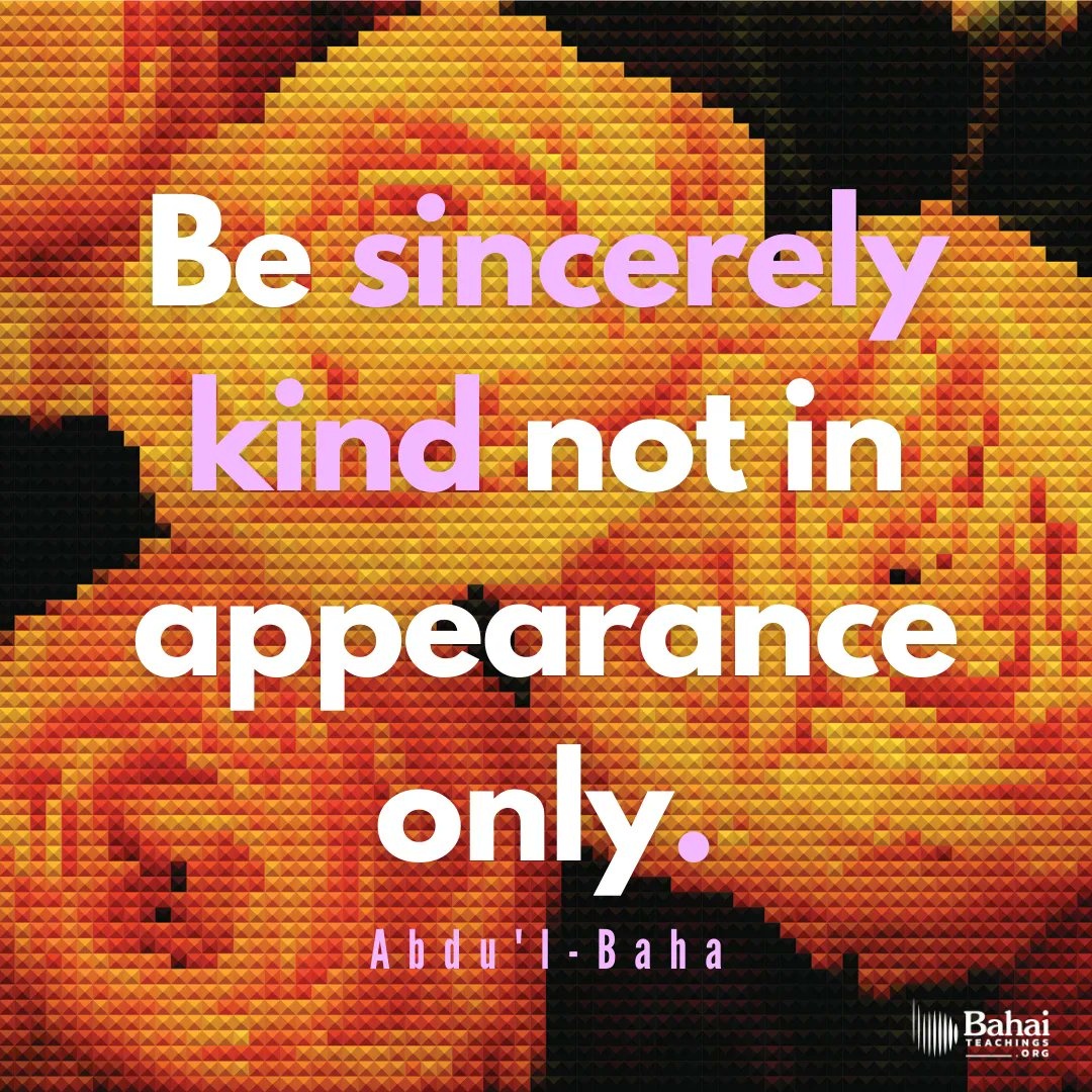Bahai_Teachings's tweet photo. Think ye at all times of rendering some service to every member of the human race. Pay ye no heed to aversion and rejection, to disdain, hostility, injustice: act ye in the opposite way. Be ye sincerely kind, not in appearance only. - #AbdulBaha 

#Bahai #Spirituality #Kindness https://t.co/LA2h7mODMk