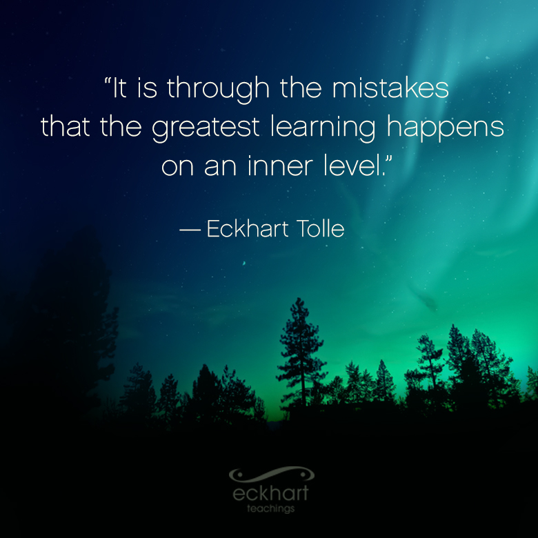 EckhartTolle's tweet photo. "It is through the mistakes that the greatest learning happens on an inner level." - Eckhart Tolle https://t.co/fUv6Dc9Zje