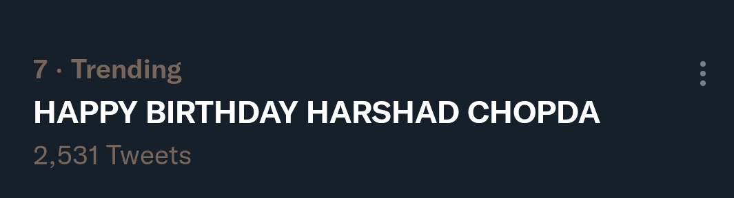 And we are already trending that\s huge !

HAPPY BIRTHDAY HARSHAD CHOPDA 
