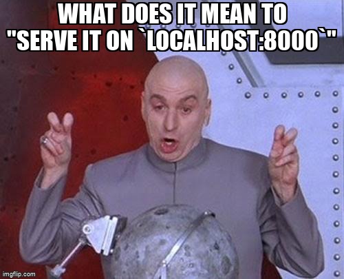 overflow_meme's tweet image. What does it mean to "serve it on `localhost:8000`" stackoverflow.com/questions/7225… #localhost #php #webdevelopmentserver #javascript #html