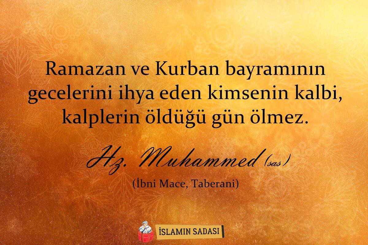 Ramazan ve Kurban bayramının gecelerini ihya eden kimsenin kalbi, kalblerin öldüğü gün ölmez.

[İbni Mace, Taberani]
