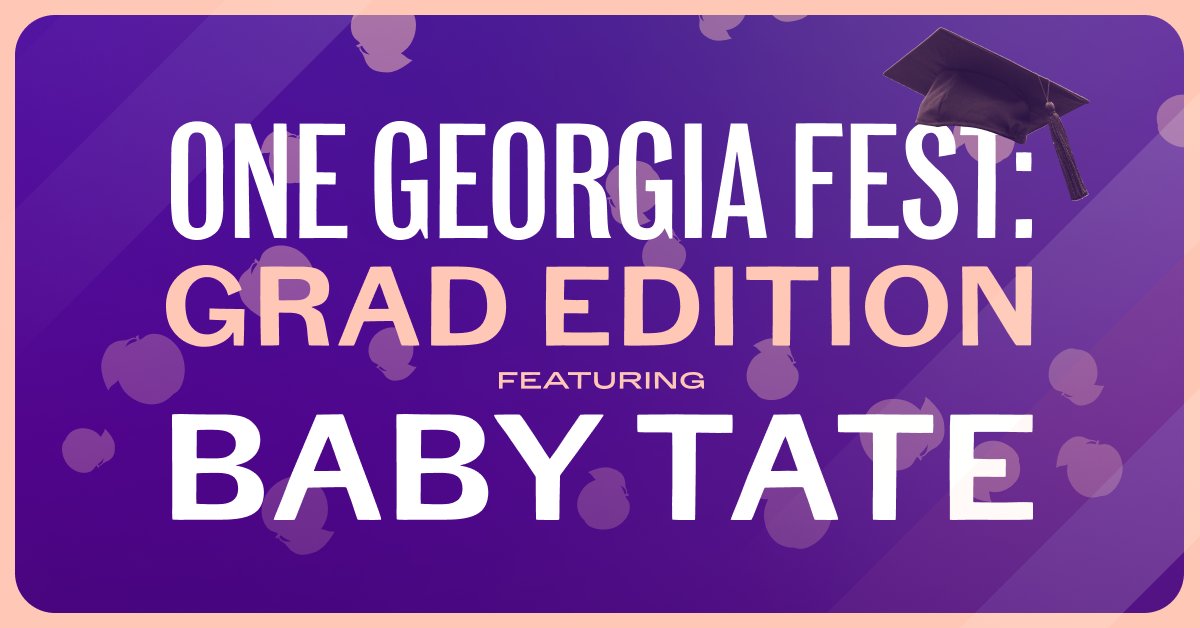 Flyer that reads One Georgia Fest: Grad Edition Featuring Baby Tate 
