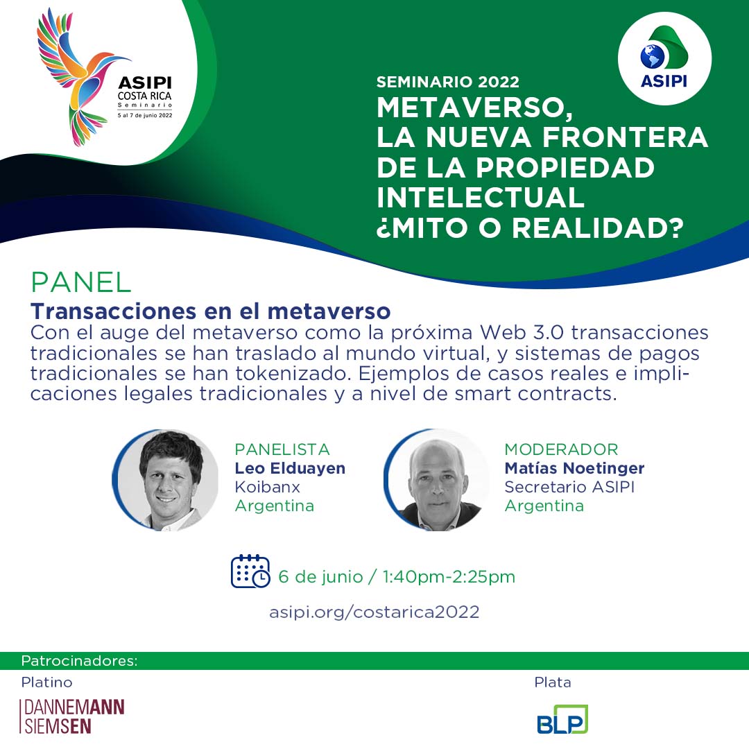 #ASIPICostaRica2022 
No se pierdan este excelente #panel "Transacciones en el metaverso / Transactions in the Metaverse" 
El lunes 6 de junio, 1:40pm - 2:25pm hora Costa Rica. 

Panelista
Leo Elduayen, Koibanx (Argentina)

Moderador
Matías Noetinger, Secretario ASIPI (Argentina)