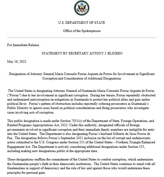 Designation of Attorney General Maria Consuelo Porras Argueta de Porres for Involvement in Significant Corruption and Consideration of Additional Designations

 The United States is designating Attorney General of Guatemala Maria Consuelo Porras Argueta de Porres (“Porras”) due to her involvement in significant corruption.  During her tenure, Porras repeatedly obstructed and undermined anticorruption investigations in Guatemala to protect her political allies and gain undue political favor.  Porras’s pattern of obstruction includes reportedly ordering prosecutors in Guatemala’s Public Ministry to ignore cases based on political considerations and firing prosecutors who investigate cases involving acts of corruption...   

For the full statement, please visit the U.S. Department of State website.