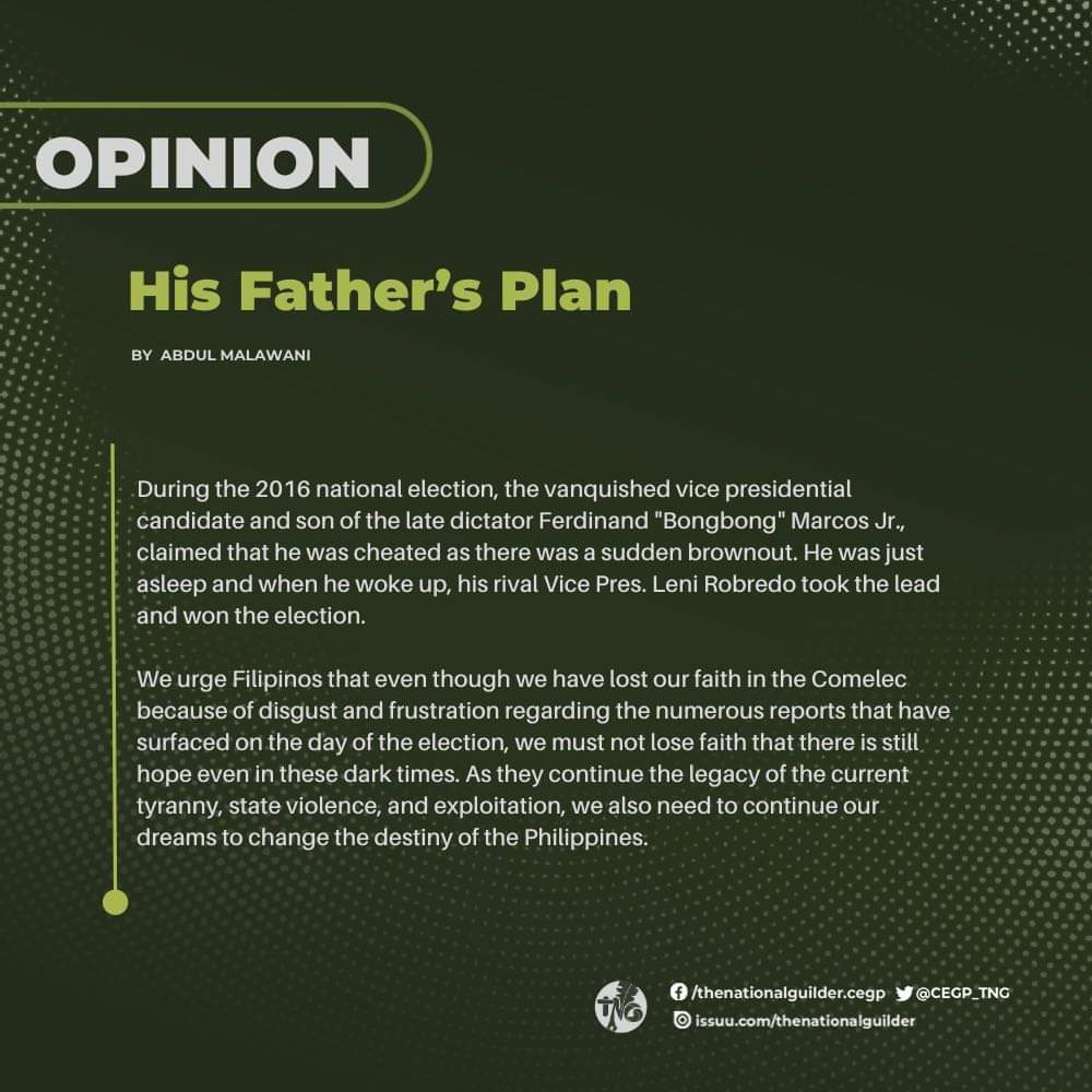 CEGP_TNG's tweet photo. HIS FATHER'S PLAN
by Abdul Hafiz T. Malawani

During the 2016 national election, the vanquished vice presidential candidate and son of the late dictator Ferdinand "Bongbong" Marcos Jr., claimed that he was cheated as there was a sudden brownout. https://t.co/5rPNCKfJVQ