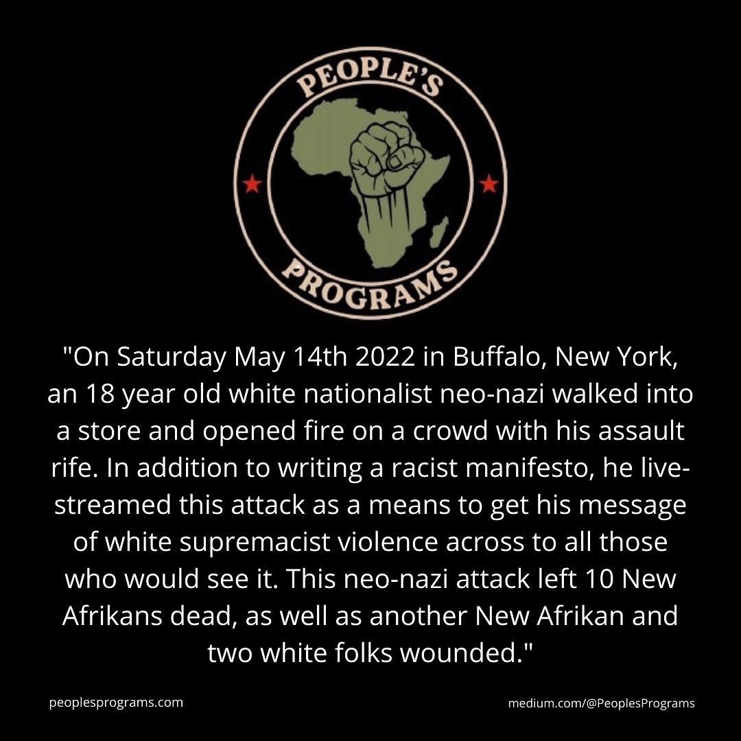 ppls_programs's tweet photo. Saturday’s neo-nazi white supremacist attack on New Afrikans in Buffalo is yet another reminder of the genocidal war on Black people by this white settler colony. Read more here: https://t.co/6mBSisTKKq https://t.co/aFIFFsFYgR