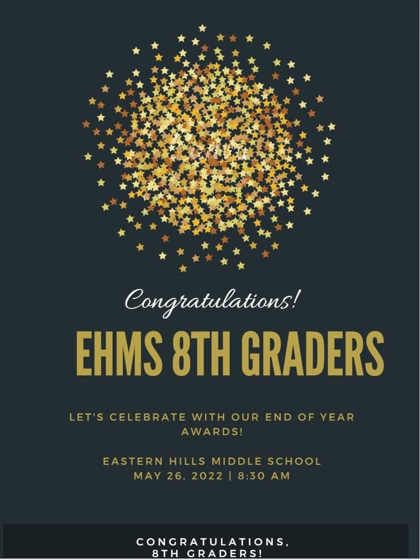 Just a reminder that our 8th grade end of the year Celebration is on May 26th at 8:30am in the EHMS gymnasium.