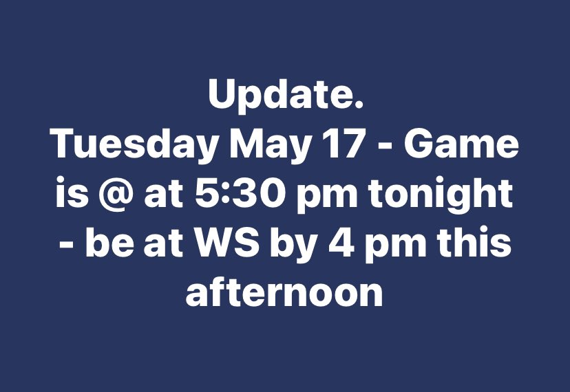 Update.
Tuesday May 17 - Game is @ at 5:30 pm tonight - be at WS by 4 pm this afternoon <a href="/cjmcgavin16/">Colin McGavin</a>