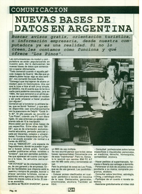 mrmartingonzalo's tweet photo. 🇦🇷En el #DíaDeInternet, comparto una nota que me hizo @armengoltorres en la revista K64 No.29 en 1987😲(Pasaron 35 Años) sobre #LOSPINOSII ,El primer #BBS Multiusuario, que luego se convertiría en el primer Proveedor Comercial de Internet en Argentina. 
Alguien se acuerda ?😀 https://t.co/7X0LJ6OG7R