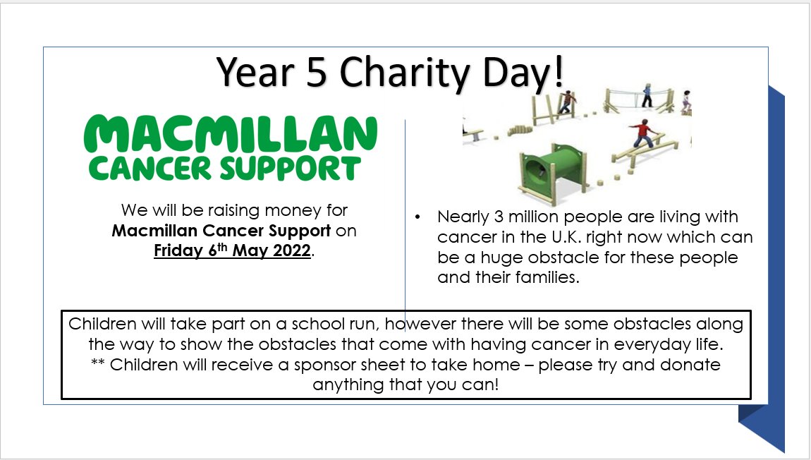 Year 5 Charity Day tomorrow!
We are raising money for Macmillan Cancer Support, we will be taking part in a school run with an obstacle twist so please try and get your sponsor sheets in asap! 
We will also be having a non-uniform day for our class (£1 donation)