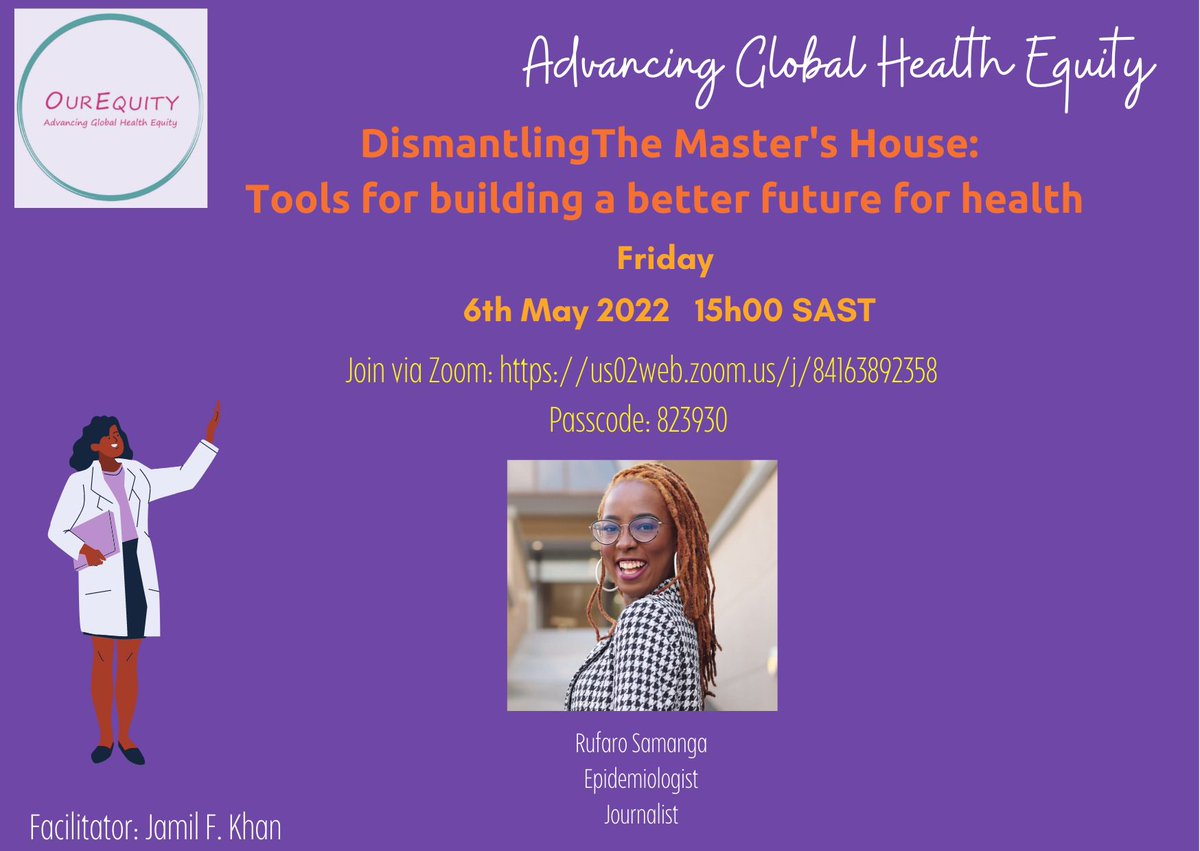 OurEquity is inviting you to a webinar facilitated by <a href="/JamilFarouk/">Jamil F. Khan</a> in discussion with <a href="/Rufaro_Samanga/">Rufaro</a> 

Topic: Dismantling The Master’s House: Tools for building a better future for health. 

🗓 May 6, 2022 
⏰ 15:00 SAST

Meeting ID: 841 6389 2358
Passcode: 823930