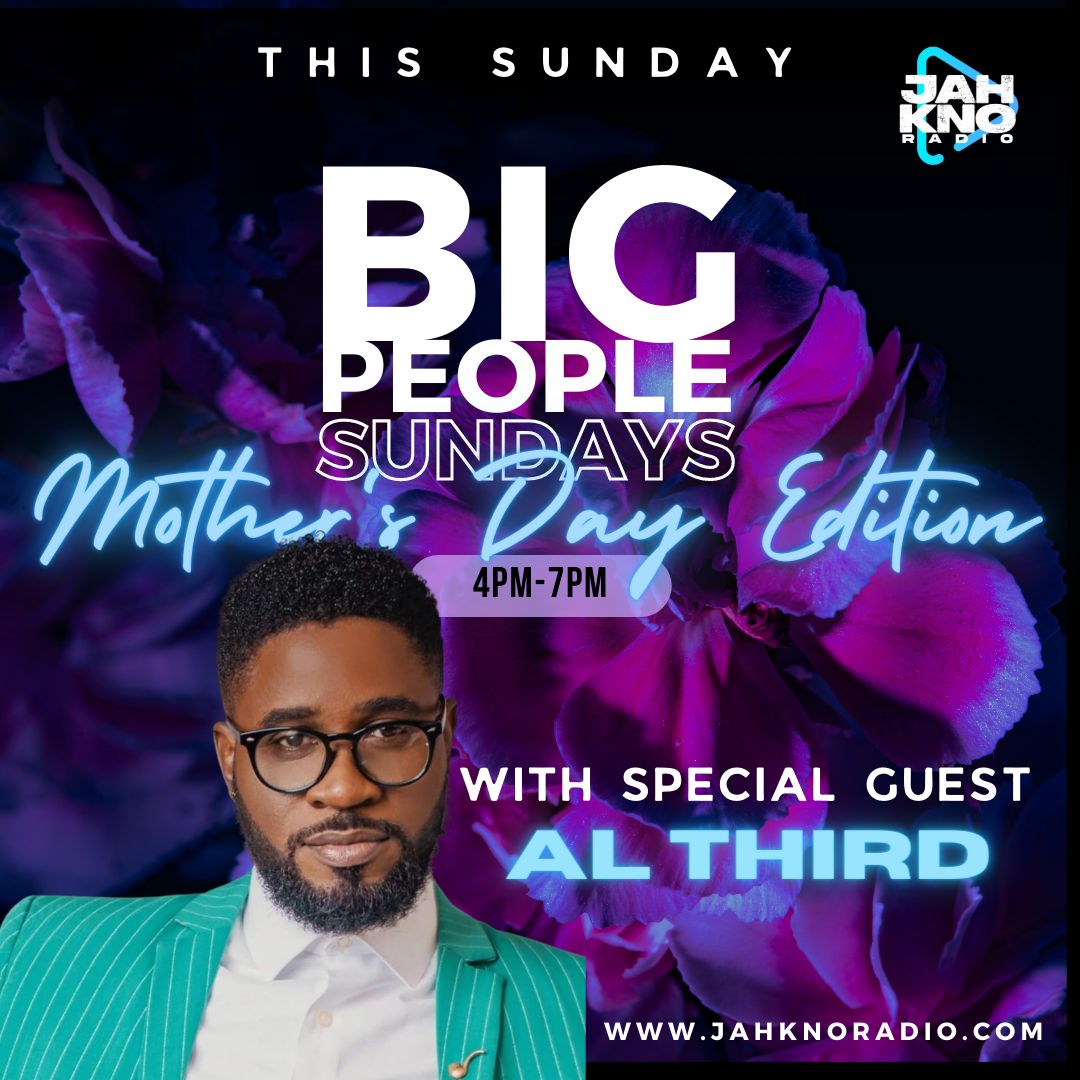 This Sunday, we have a special treat for all mothers, BIG PEOPLE SUNDAY The Mother's Day Edition, with Special Guest <a href="/Al_Third/">Al Third</a> from 4 pm to 7 pm on <a href="/jahknoradio/">Jahkno Radio</a>