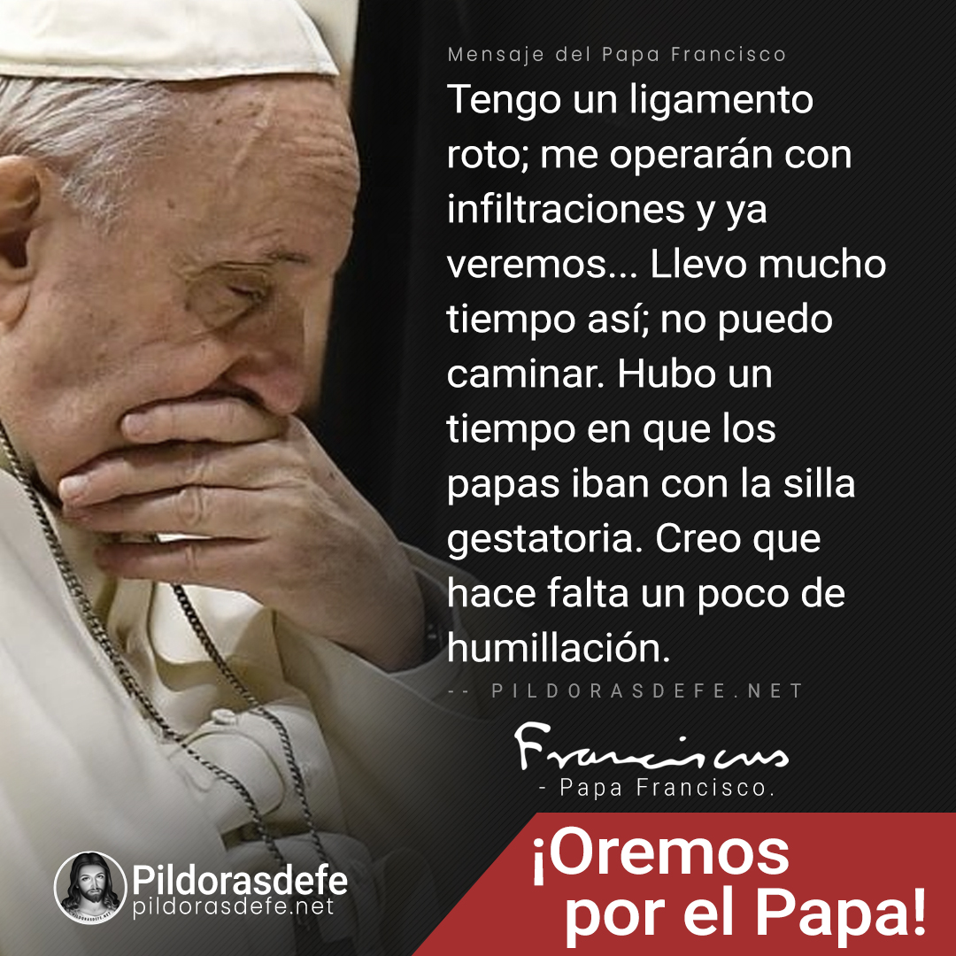 Pildorasdefe's tweet photo. "Tengo un ligamento roto; me operarán con infiltraciones y ya veremos... Llevo mucho tiempo así; no puedo caminar..."
 
- Papa Francisco.

#PapaFrancisco #pildorasdefe #oracion #iglesia #iglesiacatolica #Francisco https://t.co/J7kMJ5wgwT