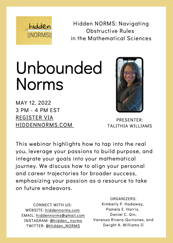 Hidden_NORMS's tweet photo. Academic year finale! 

1 week until @Dr_TalithiaW 
 
shares on #UnboundedNorms and aligning goals--personal, mathematical, professional, what works for  the real you!

May 12 at 3pm Eastern Time! 
Free registration -->https://t.co/pGCkKys2YO 

Invite undergrads and supporters! https://t.co/BOFE8379jo