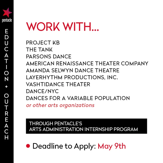 "WORK WITH... Project KB / The Tank / Parsons Dance / American Renaissance Theaater Company / Amanda Selwyn Dance Theatre / LayeRhythm Productions / VashtiDance Theater / Dance/NYC / Dances for a Variable Population / or other arts organizations // THROUGH PENTACKE'S ARTS ADMINISTRATION INTERNSHIP PROGRAM / Deadline to Apply: May 9th" is on a white background. Pentacle's star logo is in a black bar on the right side with "EDUCATION & OUTREACH"