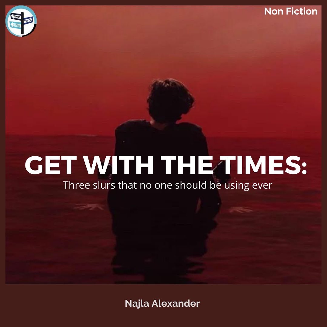 twotwoonenyc's tweet image. Leading up into our Launch at
TwoTwoOnenyc here's and introduction to this Non
Fiction essay submission by Najla Alexander "Get
with the times: three slurs that no one should be
using ever"
Swipe to see what our editors have to say about this
piece!
#TwoTwoOne #HarryStyles