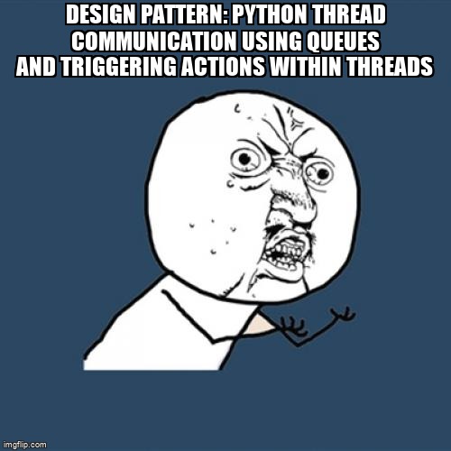 overflow_meme's tweet image. Design pattern: Python thread communication using queues and triggering actions within threads stackoverflow.com/questions/7213… #pyside2 #python3x #multithreading #pygame #designpatterns