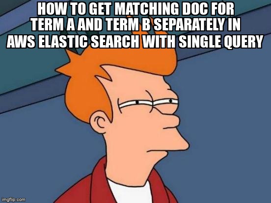 overflow_meme's tweet image. How to get matching doc for term A and term B separately in AWS elastic search with single Query stackoverflow.com/questions/7213… #awselasticsearch #elasticsearch