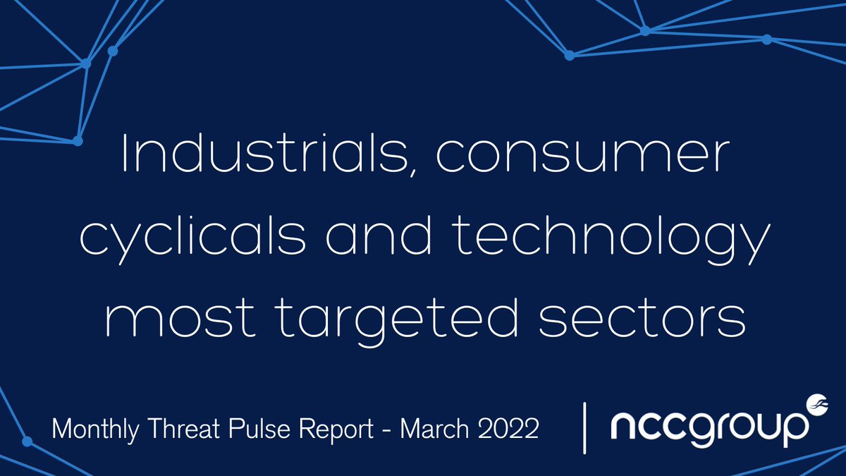 Text reads 'industrials, consumer cyclicals and technology were the most targeted sectors. NCC Group Monthly Threat Pulse Report - March 2022.'