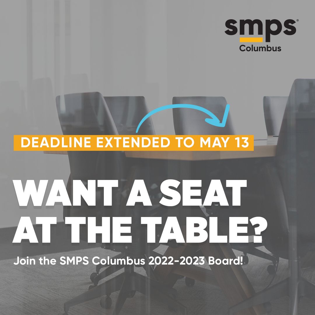 The deadline for nominations has been extended to May 13th! Now is your time to join the SMPS Columbus Board. Submit your nomination today!