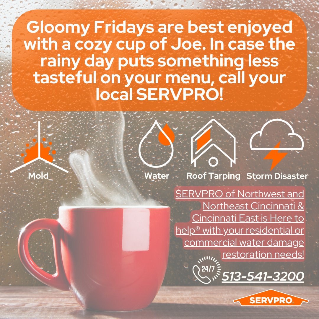 Gloomy Fridays are best enjoyed with a cozy cup of Joe ☕ In case the rainy day puts something less tasteful (like an unexpected water disaster) on your menu, call your local SERVPRO! 💧

We're available whenever disaster strikes. ☎ Call us at 513-541-3200!