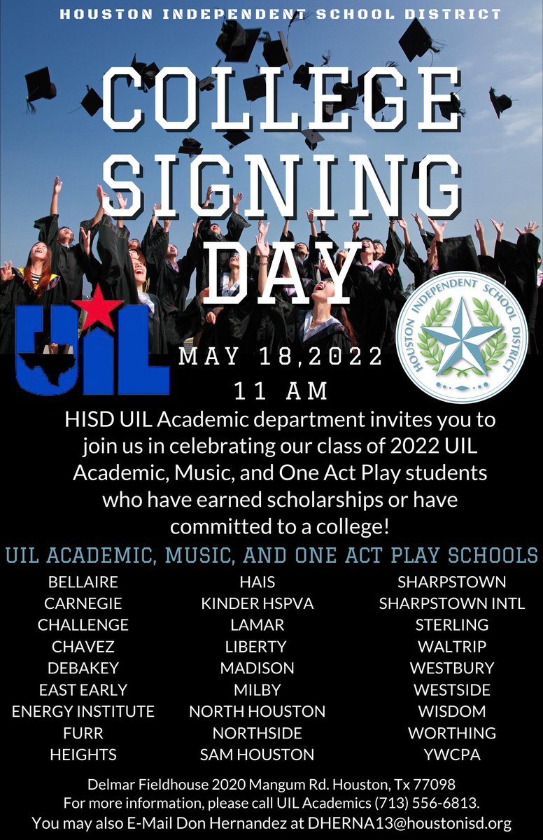 HISD UIL Academics (@uilhoustonisd) on Twitter photo COLLEGE SIGNING DAY!
HISD UIL Academic Department invites you to join us in celebrating our Class of 2022 UIL Academic, Music, and One Act Play students who have earned scholarships or have committed to a college.
For more info. call 713-556-6813 or email DHERNA13@houstonisd.org COLLEGE SIGNING DAY!
HISD UIL Academic Department invites you to join us in celebrating our Class of 2022 UIL Academic, Music, and One Act Play students who have earned scholarships or have committed to a college.
For more info. call 713-556-6813 or email DHERNA13@houstonisd.org