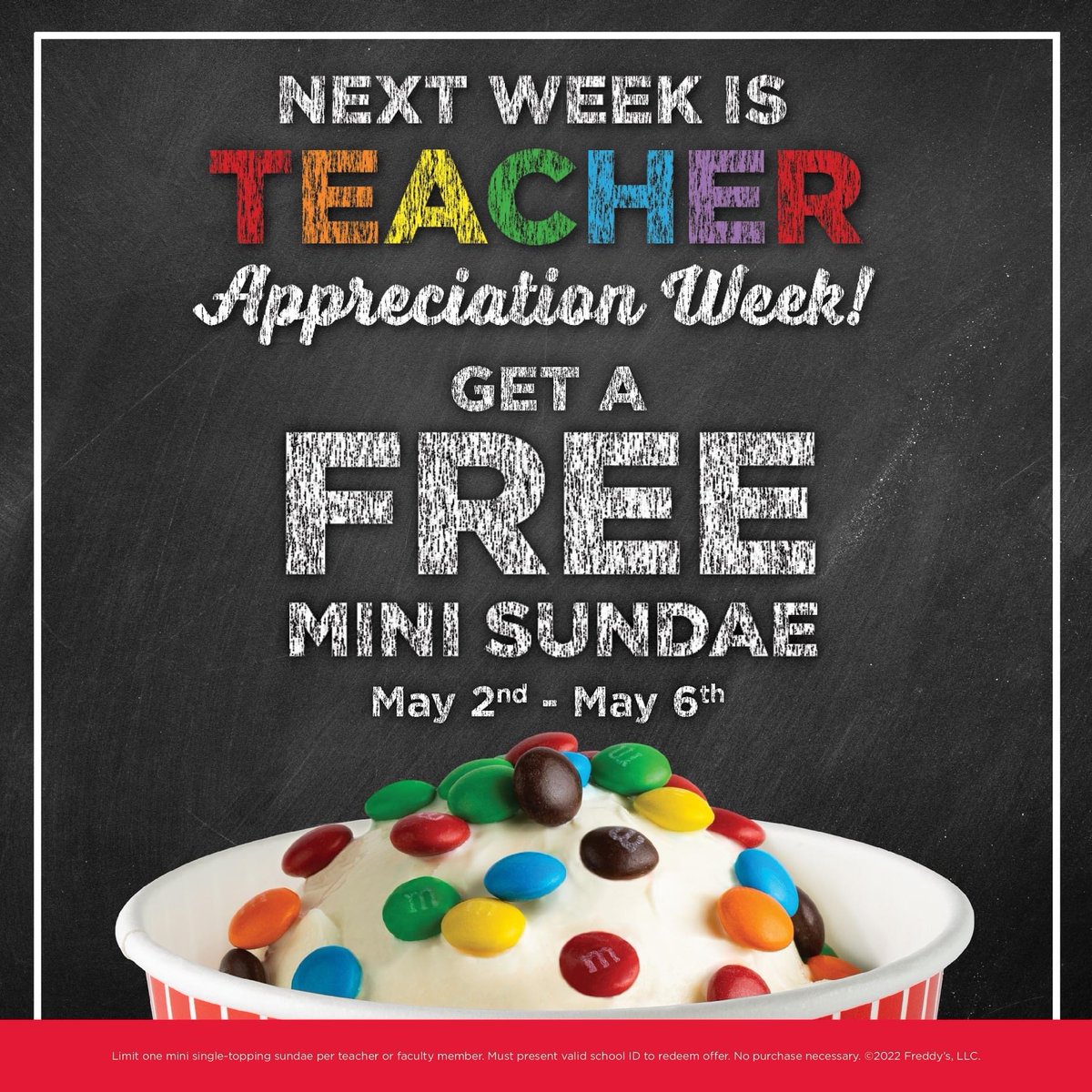 CALLING ALL TEACHERS: We're celebrating you next week! Drop by any Freddy's from May 2nd–6th and receive a free one-topping mini sundae on us. #teacherappreciationweek

Limit one mini single-topping sundae per teacher or faculty member. Must present valid school ID for offer.