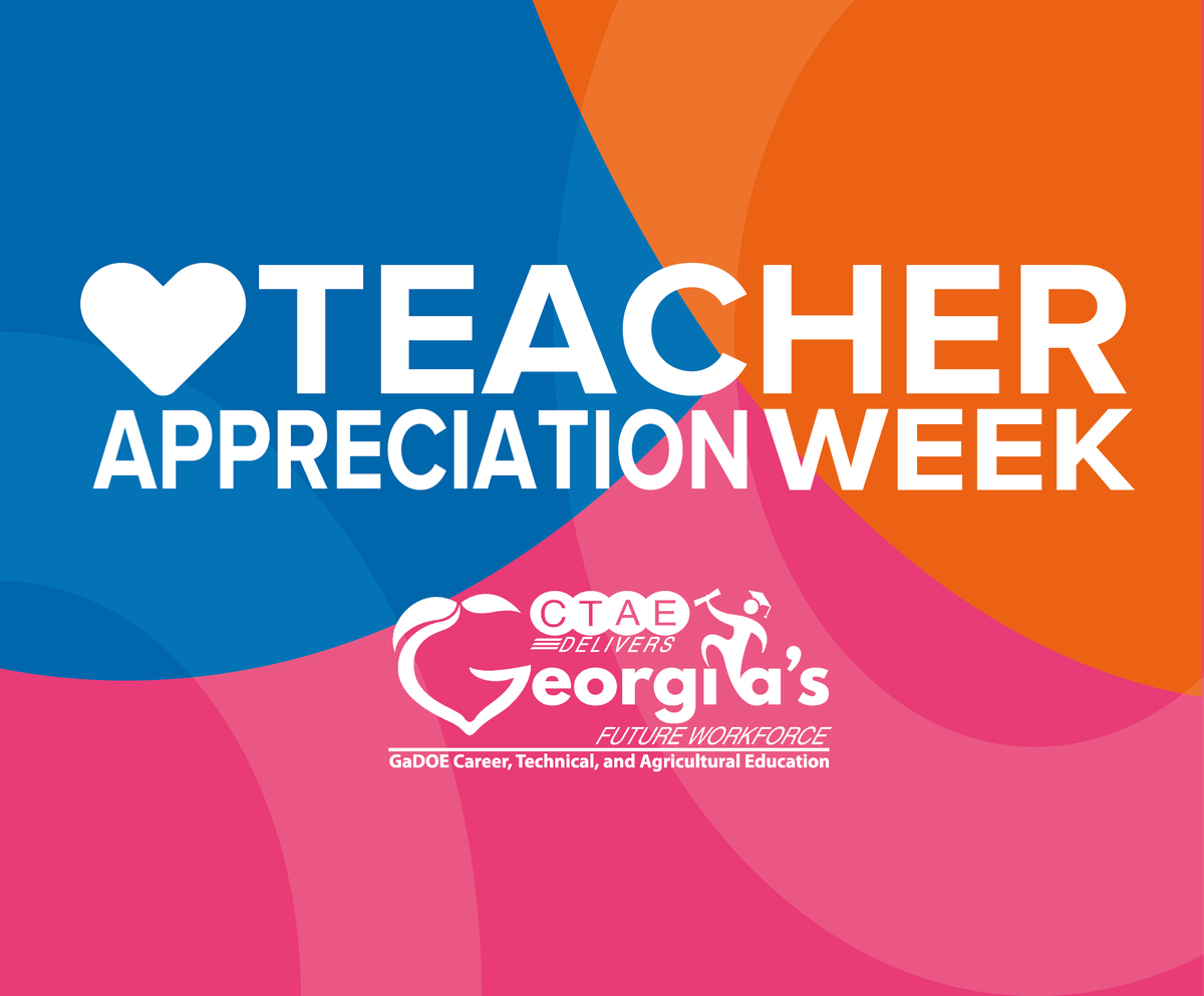 Georgia CTAE appreciates the work all teachers do to provide real opportunities for college and rewarding careers for all students!