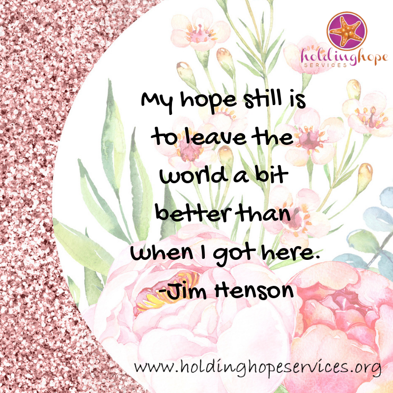 Jim Henson had a good plan.  I'd like to do the same!
#drjuliefanning #holdinghopeservices #liveyourbestlife