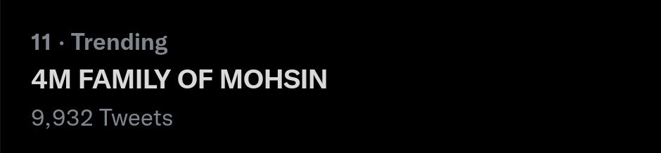 Trending with 9.9k+ tweets 

4M FAMILY OF MOHSIN
#MohsinKhanHits4M