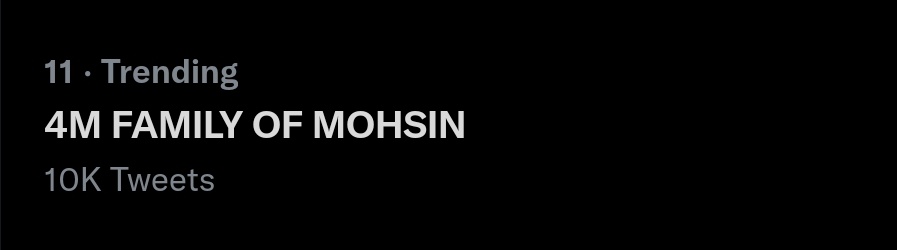 Trending with 10k tweets

4M FAMILY OF MOHSIN
#MohsinKhanHits4M